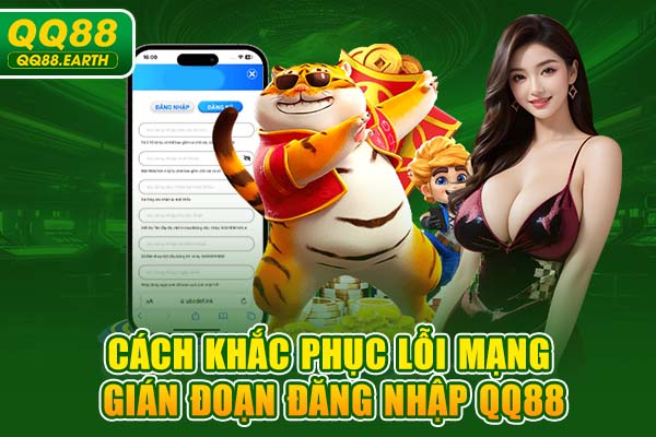 Cách khắc phục lỗi mạng gián đoạn đăng nhập QQ88