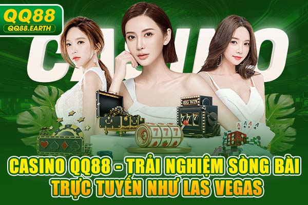 Casino QQ88 - Trải Nghiệm Sòng Bài Trực Tuyến Như Las Vegas