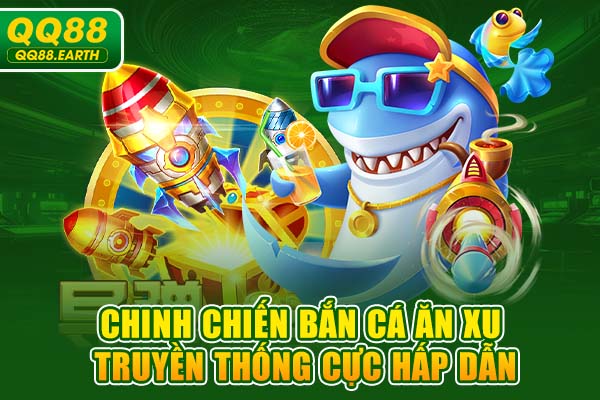 Chinh chiến bắn cá ăn xu truyền thống cực hấp dẫn