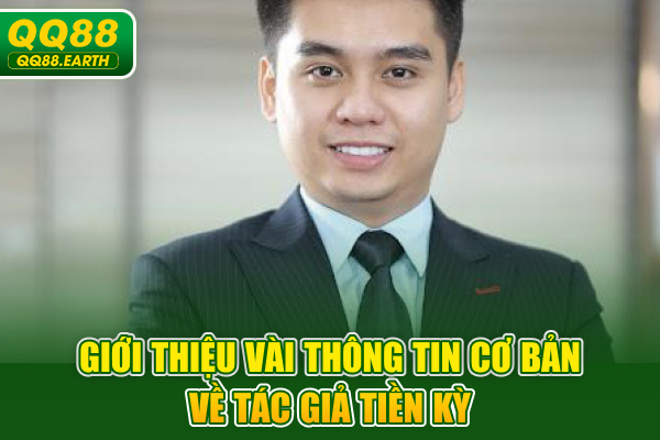 Giới thiệu vài thông tin cơ bản về tác giả Tiền Kỳ