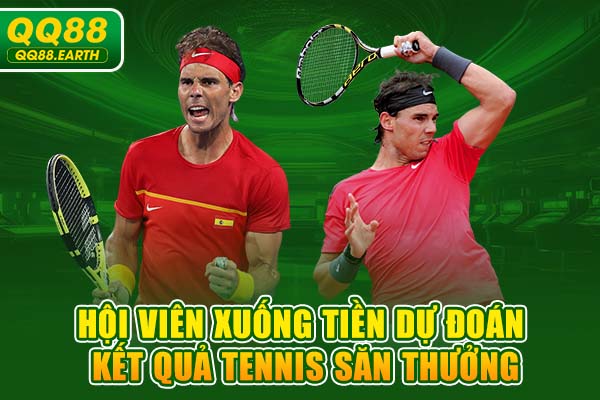 Hội viên xuống tiền dự đoán kết quả Tennis săn thưởng