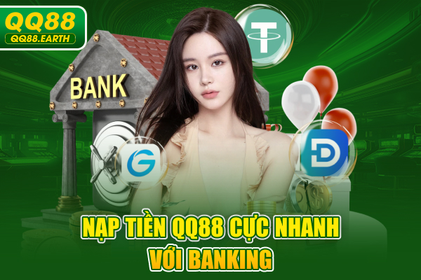 Nạp tiền QQ88 cực nhanh với Banking