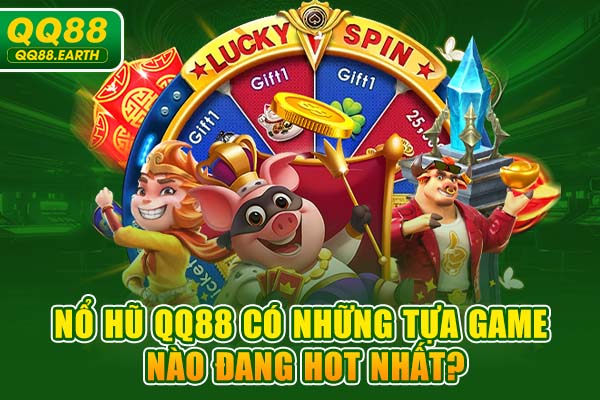 Nổ hũ QQ88 có những tựa game nào đang hot nhất?