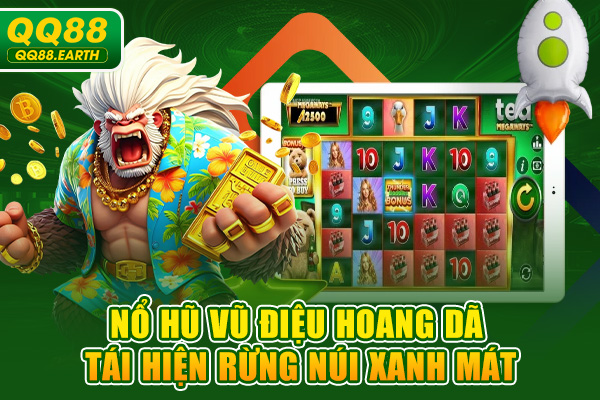 Nổ hũ vũ điệu hoang dã tái hiện rừng núi xanh mát