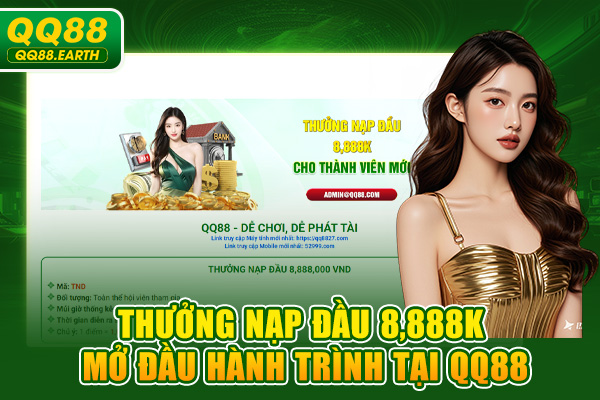 Thưởng nạp đầu 8888k – Mở đầu hành trình tại QQ88